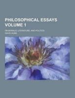 Philosophical Essays; On Morals, Literature, and Politics Volume 1