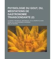 Physiologie Du Gout, Ou, Meditations De Gastronomie Transcendante; Ouvrage Theorique, Historique, Et A L'Ordre Du Jour