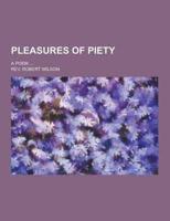 Pleasures of Piety; A Poem ...