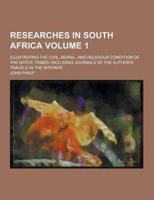 Researches in South Africa; Illustrating the Civil, Moral, and Religious Condition of the Native Tribes