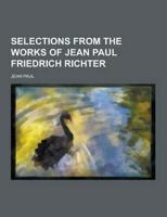 Selections from the Works of Jean Paul Friedrich Richter