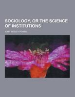 Sociology, or the Science of Institutions