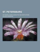 St. Petersburg; Its People; Their Character and Institutions