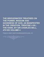The Bridgewater Treatises on the Power, Wisdom and Goodness of God, as Manifested in the Creation. Treatise I-VIII Volume 4