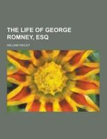 The Life of George Romney, Esq