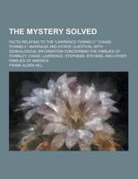 The Mystery Solved; Facts Relating to the Lawrence-Townely, Chase-Townely, Marriage and Estate Question, With Genealogical Information Concerning