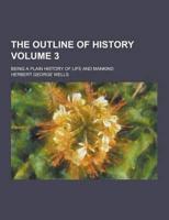 The Outline of History; Being a Plain History of Life and Mankind Volume 3