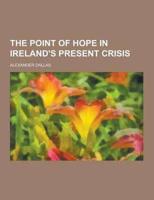 The Point of Hope in Ireland's Present Crisis