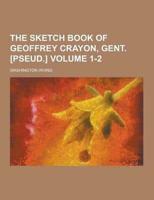 The Sketch Book of Geoffrey Crayon, Gent. [Pseud.] Volume 1-2