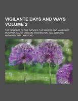 Vigilante Days and Ways; The Pioneers of the Rockies; The Makers and Making of Montana, Idaho, Oregon, Washington, and Wyoming Volume 2