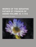 Works of the Seraphic Father St. Francis of Assisi Volume 33; V. 612