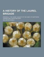A History of the Laurel Brigade; Originally the Ashby Cavalry of the Army of Northern Virginia and Chew's Battery