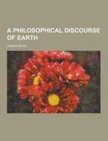 A Philosophical Discourse of Earth