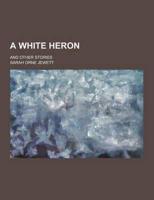 A White Heron; And Other Stories