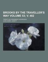 Brooks by the Traveller's Way; Twenty-Six Weeknight Addresses Volume 53; V. 482
