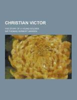 Christian Victor; The Story of a Young Soldier