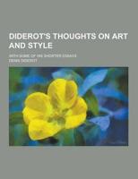 Diderot's Thoughts on Art and Style; With Some of His Shorter Essays