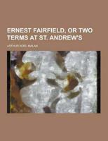 Ernest Fairfield, or Two Terms at St. Andrew's
