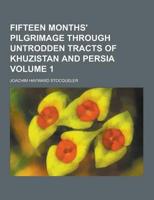 Fifteen Months' Pilgrimage Through Untrodden Tracts of Khuzistan and Persia Volume 1