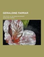 Geraldine Farrar; The Story of an American Singer