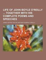 Life of John Boyle O'Reilly Together With His Complete Poems and Speeches