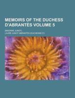 Memoirs of the Duchess D'Abrantes; (Madame Junot) Volume 5