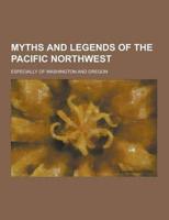 Myths and Legends of the Pacific Northwest; Especially of Washington and Oregon