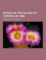 Notes on the Island of Corsica in 1868