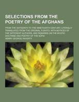 Selections from the Poetry of the Afghans; From the Sixteenth to the Nineteenth Century, Literally Translated from the Original Pushto; With Notices O