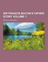 Sir Francis Bacon's Cipher Story Volume 1