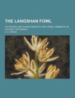 The Langshan Fowl; Its History and Characteristics, With Some Comments on Its Early Opponents