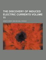 The Discovery of Induced Electric Currents Volume 11