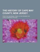 The History of Cape May County, New Jersey; From the Aboriginal Times to the Present Day