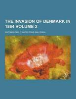 The Invasion of Denmark in 1864 Volume 2