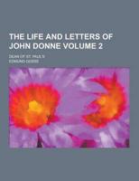 The Life and Letters of John Donne; Dean of St. Paul's Volume 2