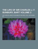 The Life of Sir Charles J. F. Bunbury, Bart Volume 2