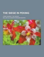 The Siege in Peking; China Against the World