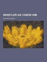 Whistler as I Knew Him