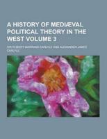 A History of Mediaeval Political Theory in the West Volume 3