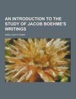 An Introduction to the Study of Jacob Boehme's Writings