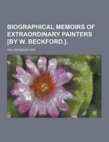 Biographical Memoirs of Extraordinary Painters [By W. Beckford.]