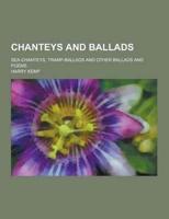 Chanteys and Ballads; Sea-Chanteys, Tramp-Ballads and Other Ballads and Poems