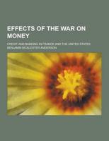 Effects of the War on Money; Credit and Banking in France and the United States