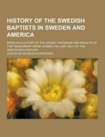 History of the Swedish Baptists in Sweden and America; Being an Account of the Origin, Progress and Results of That Missionary Work During the Last Ha