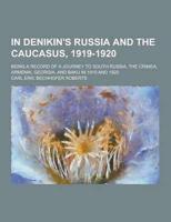 In Denikin's Russia and the Caucasus, 1919-1920; Being a Record of a Journey to South Russia, the Crimea, Armenia, Georgia, and Baku in 1919 and 1920