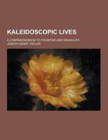 Kaleidoscopic Lives; A Companion Book to Frontier and Indian Life