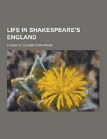 Life in Shakespeare's England; A Book of Elizabethan Prose