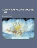 Louisa May Alcott; Her Life, Letters, and Journals Volume 1899