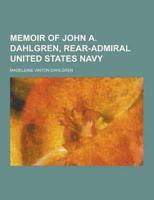 Memoir of John A. Dahlgren, Rear-Admiral United States Navy