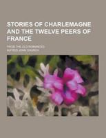 Stories of Charlemagne and the Twelve Peers of France; From the Old Romances